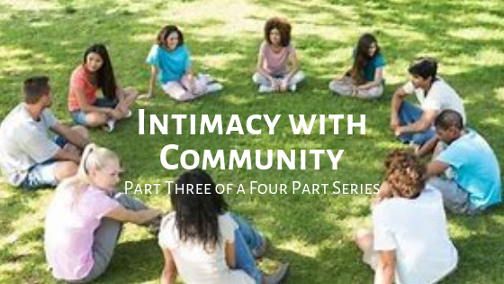 Intimacy with Community – Part Three of a Four Part Series