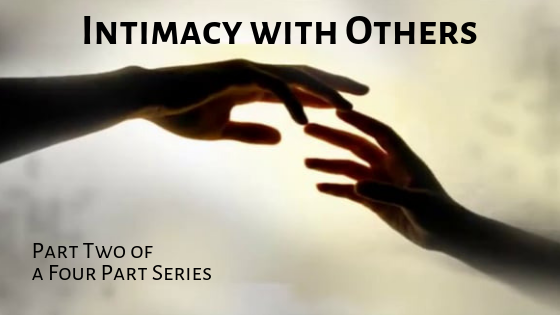 Intimacy with Others – Part Two of a Four Part Series