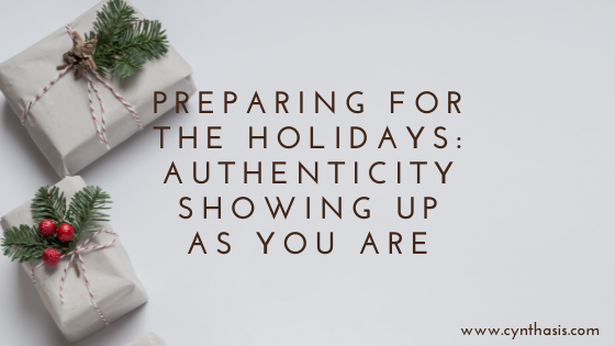 Preparing for the Holidays – Authenticity: Showing Up as You Are