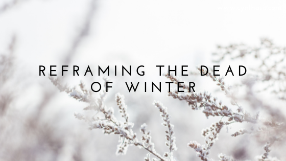 Reframing the Dead of Winter