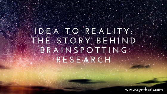 Idea to Reality: The Story Behind Brainspotting Research